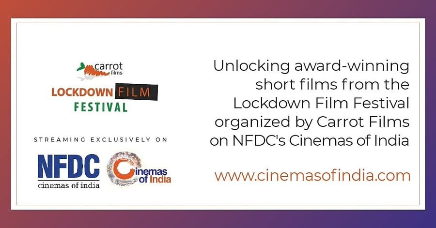 NFDC / Cinemas of India / Carrot Films / Lockdown Film Festival